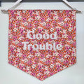 'Good Trouble' medium fabric banner